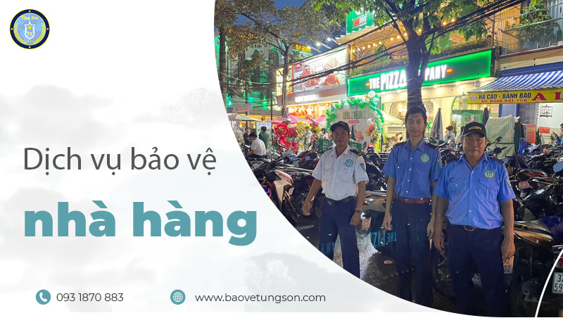 Dịch Vụ Bảo Vệ Nhà Hàng Uy Tín, Chuyên Nghiệp 5 Dịch-vụ-bảo-vệ-nhà-hàng