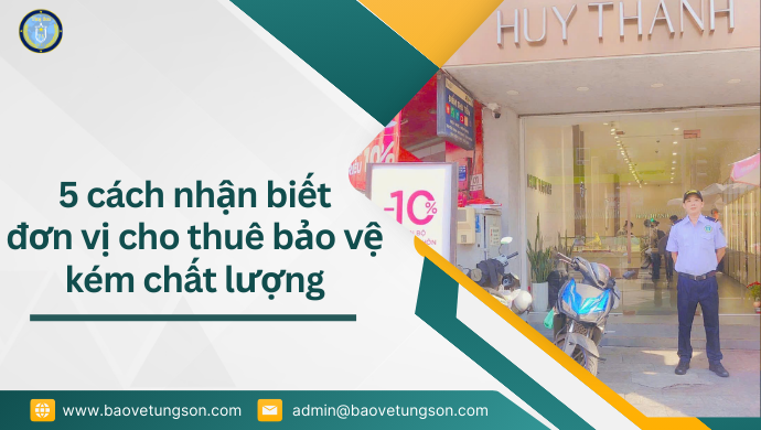 5 cách nhận biết đơn vị cho thuê bảo vệ kém chất lượng 4 5 Cách Nhận Biết đơn Vị Cho Thuê Bảo Vệ Kém Chất Lượng