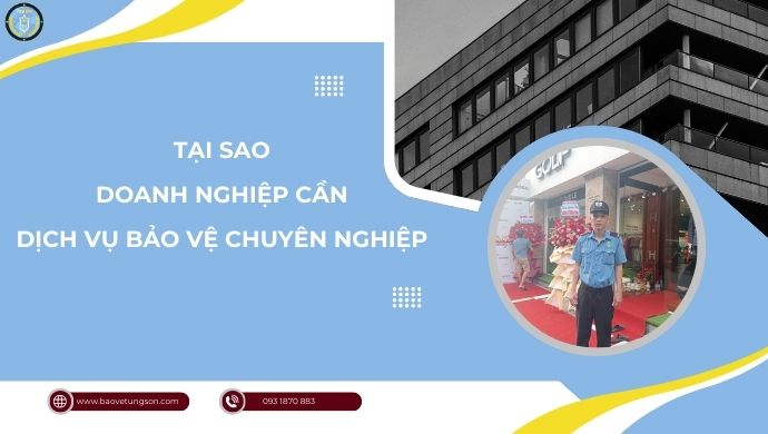 Tại Sao Doanh Nghiệp Cần Dịch Vụ Bảo Vệ Chuyên Nghiệp? 4 Tại Sao Doanh Nghiệp Cần Dịch Vụ Bảo Vệ Chuyên Nghiệp