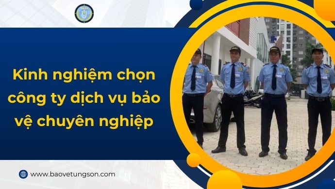 4 tiêu chí để lựa chọn công ty bảo vệ chuyên nghiệp giá tốt