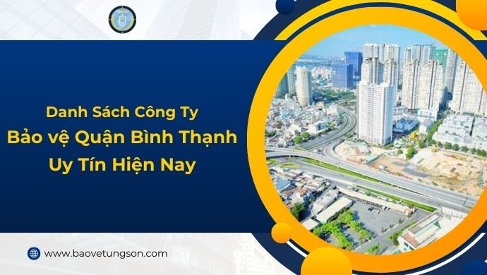 Danh Sách Công Ty Bảo Vệ Quận Bình Thạnh Uy Tín Hiện Nay 5 Danh Sách Công Ty Bảo Vệ Quận Bình Thạnh Uy Tín Hiện Nay