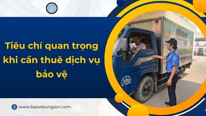 Những Tiêu Chí Quan Trọng Khi Cần Thuê Bảo Vệ Bạn Nên Biết