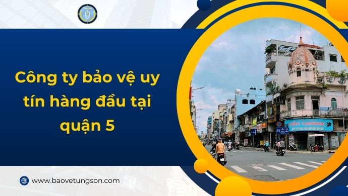 Top 5 Công Ty Dịch Vụ Bảo Vệ Quận 5 Uy Tín