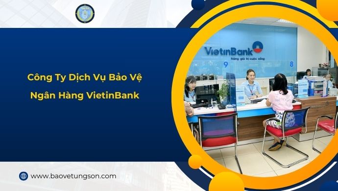 Công Ty Bảo Vệ Ngân Hàng Vietinbank