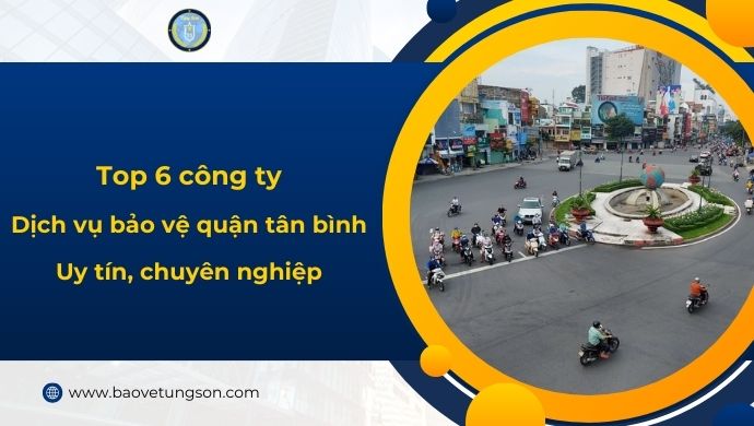Top 6 Công Ty Bảo Vệ quận tân bình Chuyên Nghiệp 5 Top 6 Công Ty Bảo Vệ Quận Tân Bình Chuyên Nghiệp