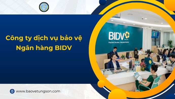 Dịch vụ bảo vệ ngân hàng bidv - Giải pháp an ninh số 1 4 Dịch Vụ Bảo Vệ Ngân Hàng Bidv