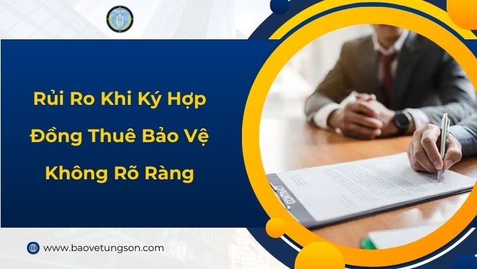 Rủi Ro Khi Ký Hợp Đồng Thuê Bảo Vệ Không Rõ Ràng