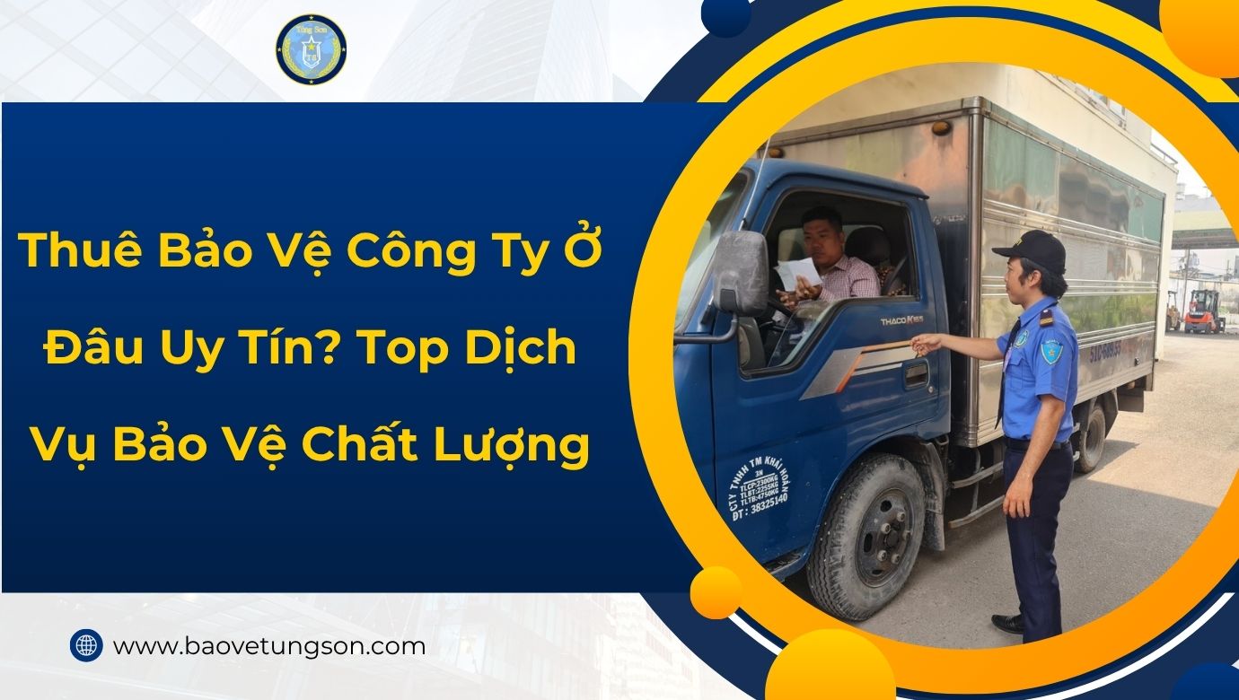 Thuê Bảo Vệ Công Ty Ở Đâu Uy Tín
