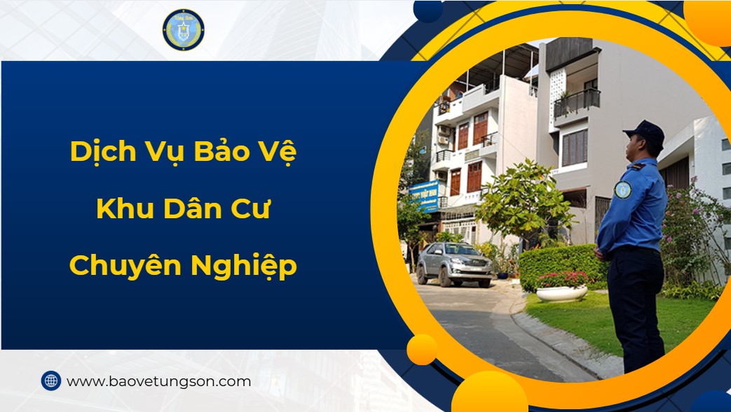 Dịch Vụ Bảo Vệ Khu Dân Cư Uy Tín Tại TP.HCM 5 Dịch Vụ Bảo Vệ Khu Dân Cư