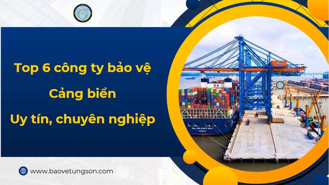 Top 6 Công Ty Bảo Vệ Cảng Biển Uy Tín