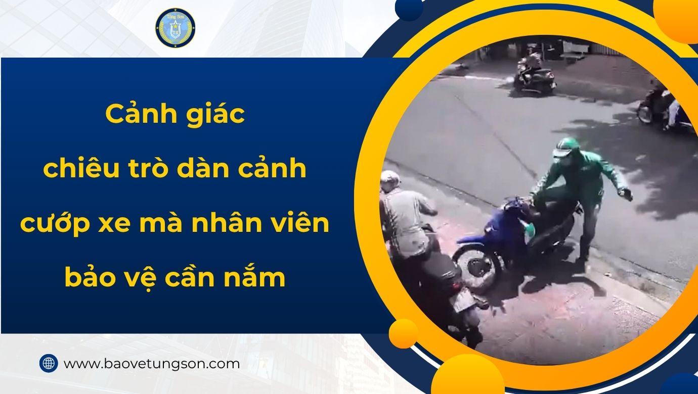 Cảnh giác chiêu trò dàn cảnh cướp xe mà nhân viên bảo vệ cần nắm 6 Cảnh Giác Chiêu Trò Dàn Cảnh Cướp Xe Mà Nhân Viên Bảo Vệ Cần Nắm