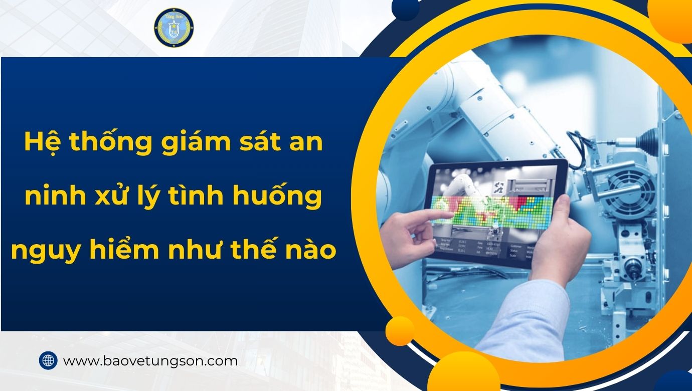 Hệ Thống Giám Sát An Ninh Xử Lý Tình Huống