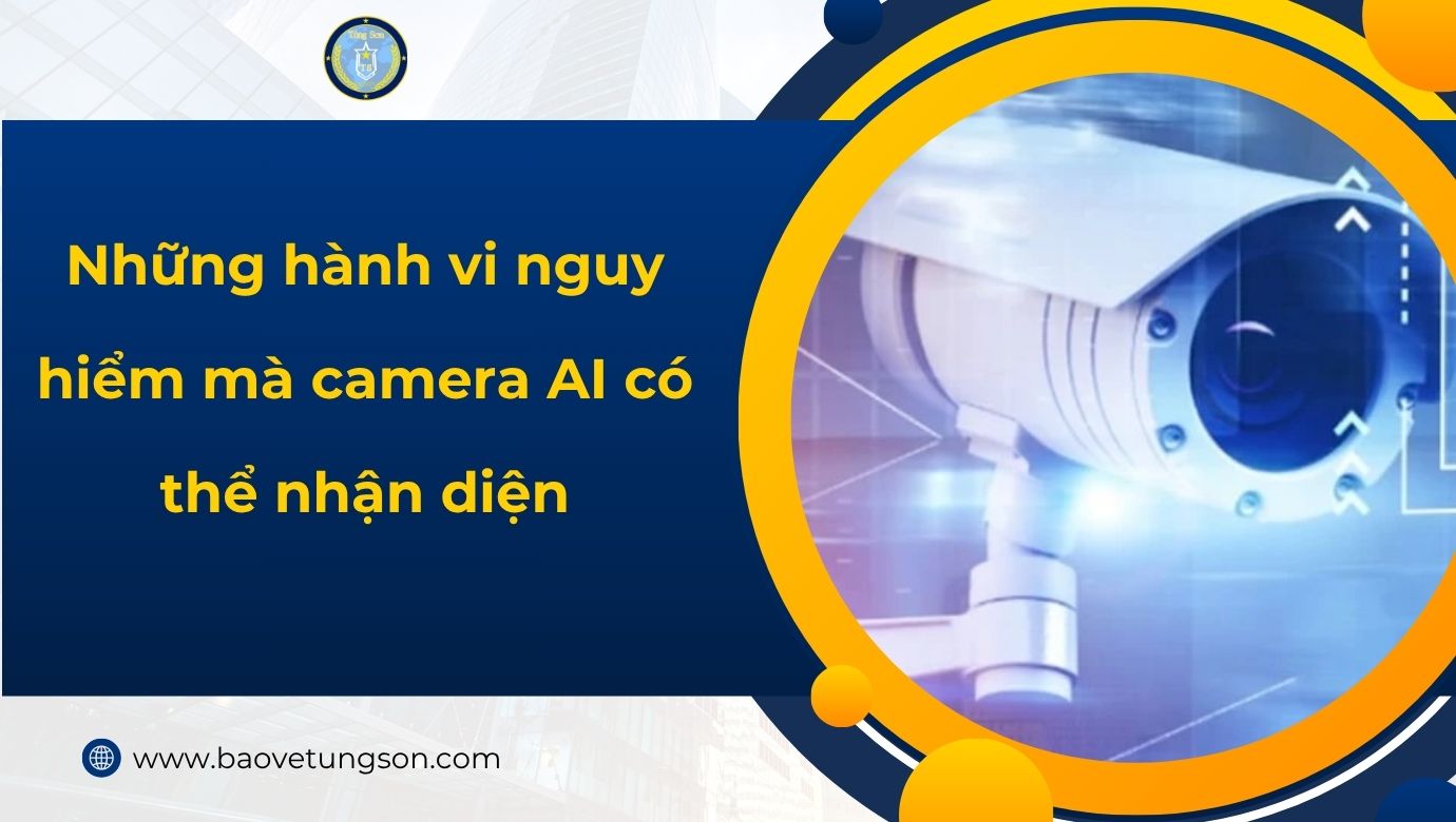 Những Hành Vi Nguy Hiểm Mà Camera Ai Có Thể Nhận Diện