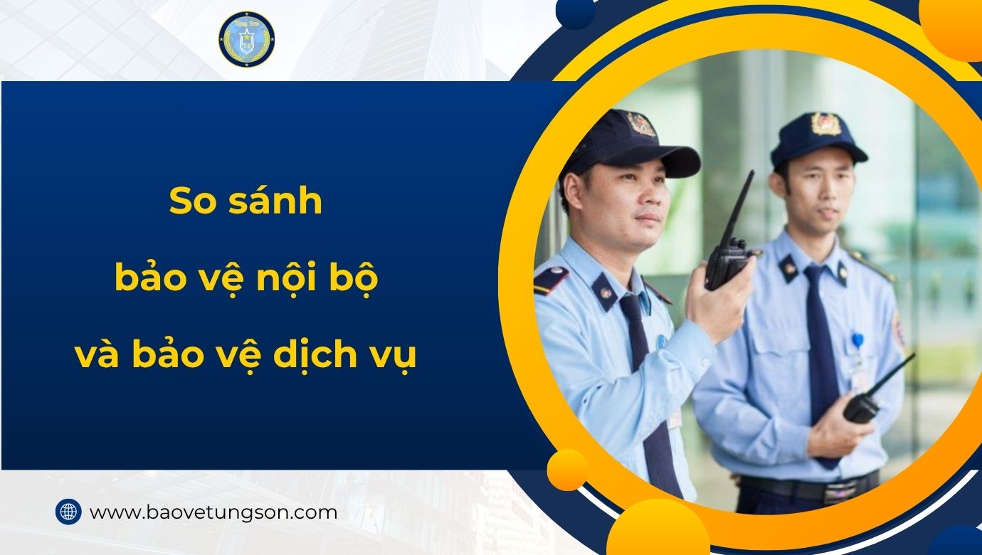 So Sánh Bảo Vệ Nội Bộ Và Bảo Vệ Dịch Vụ