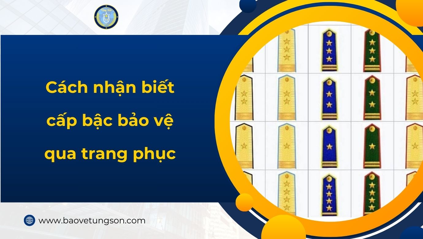 Cách nhận biết cấp bậc bảo vệ qua trang phục 6 Cách Nhận Biết Cấp Bậc Bảo Vệ Qua Trang Phục