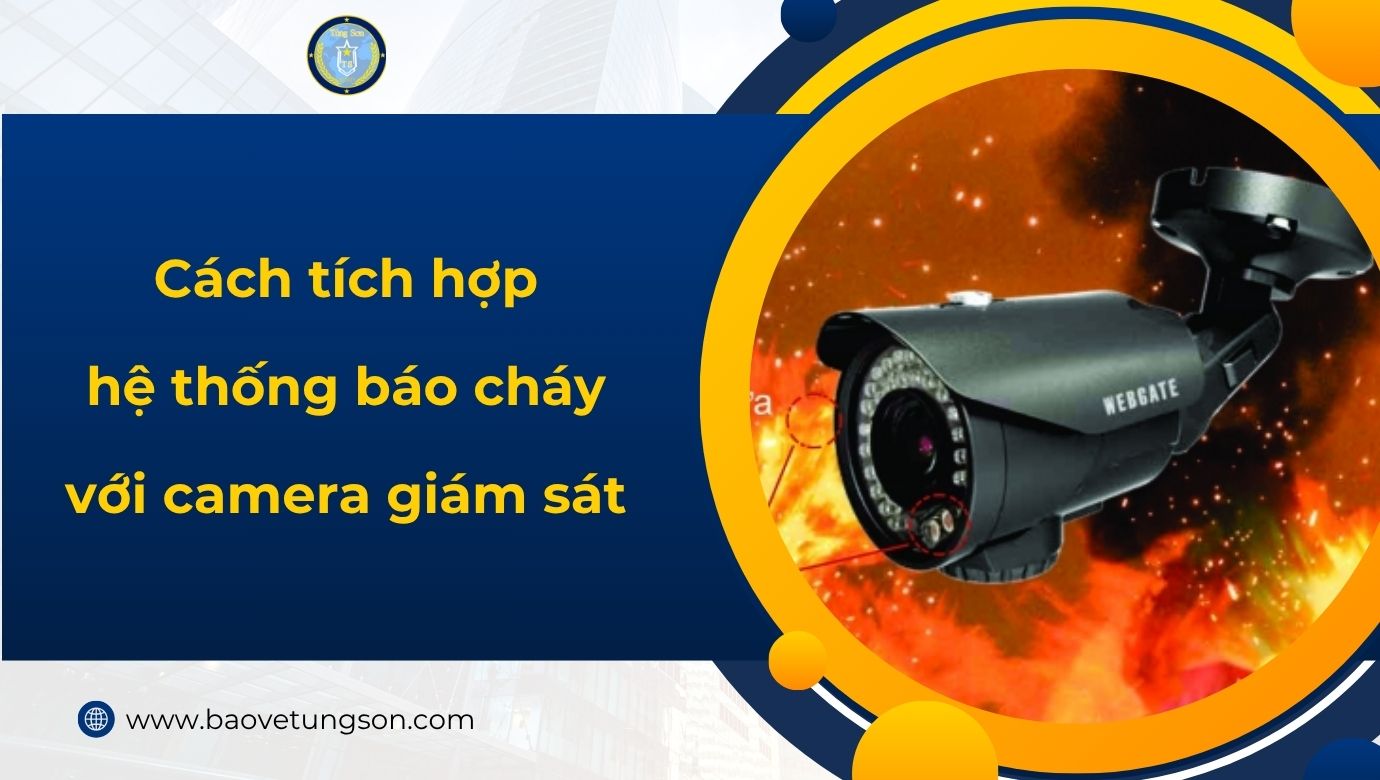 Cách Tích Hợp Hệ Thống Báo Cháy Với Camera Giám Sát