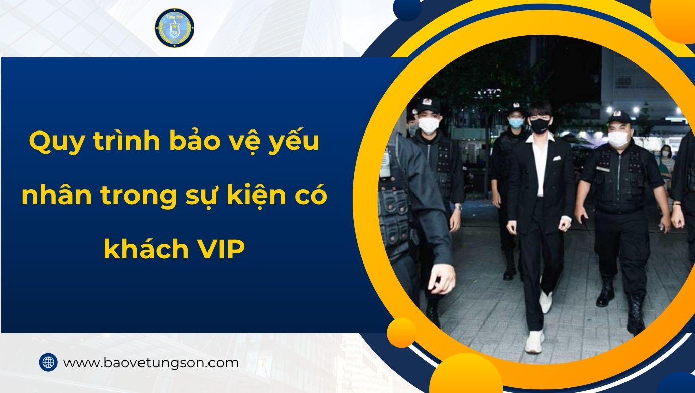 Quy Trình Bảo Vệ Yếu Nhân Trong Sự Kiện Có Khách Vip