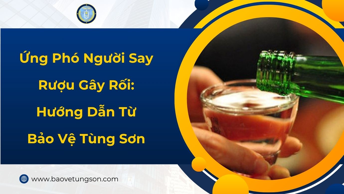 Ứng Phó Người Say Rượu Gây Rối Nhân Viên Bảo Vệ